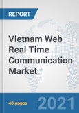 Vietnam Web Real Time Communication Market: Prospects, Trends Analysis, Market Size and Forecasts up to 2027- Product Image