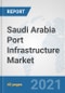 Saudi Arabia Port Infrastructure Market: Prospects, Trends Analysis, Market Size and Forecasts up to 2027 - Product Thumbnail Image