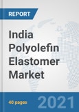 India Polyolefin Elastomer (POE) Market: Prospects, Trends Analysis, Market Size and Forecasts up to 2027- Product Image