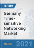 Germany Time-sensitive Networking Market: Prospects, Trends Analysis, Market Size and Forecasts up to 2027- Product Image