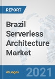 Brazil Serverless Architecture Market: Prospects, Trends Analysis, Market Size and Forecasts up to 2027- Product Image