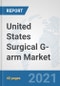 United States Surgical G-arm Market: Prospects, Trends Analysis, Market Size and Forecasts up to 2027 - Product Thumbnail Image