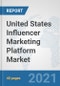 United States Influencer Marketing Platform Market: Prospects, Trends Analysis, Market Size and Forecasts up to 2027 - Product Thumbnail Image