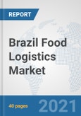 Brazil Food Logistics Market: Prospects, Trends Analysis, Market Size and Forecasts up to 2027- Product Image