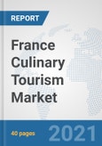 France Culinary Tourism Market: Prospects, Trends Analysis, Market Size and Forecasts up to 2027- Product Image