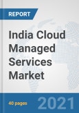 India Cloud Managed Services Market: Prospects, Trends Analysis, Market Size and Forecasts up to 2027- Product Image