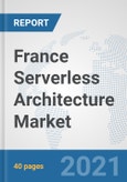 France Serverless Architecture Market: Prospects, Trends Analysis, Market Size and Forecasts up to 2027- Product Image