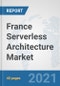 France Serverless Architecture Market: Prospects, Trends Analysis, Market Size and Forecasts up to 2027 - Product Thumbnail Image