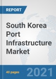 South Korea Port Infrastructure Market: Prospects, Trends Analysis, Market Size and Forecasts up to 2027- Product Image