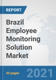 Brazil Employee Monitoring Solution Market: Prospects, Trends Analysis, Market Size and Forecasts up to 2027- Product Image