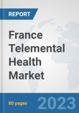 France Telemental Health Market: Prospects, Trends Analysis, Market Size and Forecasts up to 2030- Product Image