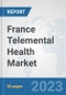 France Telemental Health Market: Prospects, Trends Analysis, Market Size and Forecasts up to 2030 - Product Image