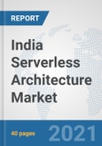 India Serverless Architecture Market: Prospects, Trends Analysis, Market Size and Forecasts up to 2027- Product Image
