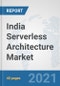 India Serverless Architecture Market: Prospects, Trends Analysis, Market Size and Forecasts up to 2027 - Product Image