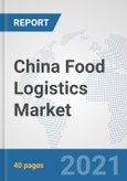 China Food Logistics Market: Prospects, Trends Analysis, Market Size and Forecasts up to 2027- Product Image