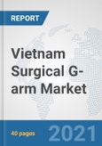 Vietnam Surgical G-arm Market: Prospects, Trends Analysis, Market Size and Forecasts up to 2027- Product Image