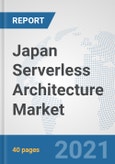 Japan Serverless Architecture Market: Prospects, Trends Analysis, Market Size and Forecasts up to 2027- Product Image