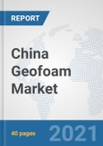 China Geofoam Market: Prospects, Trends Analysis, Market Size and Forecasts up to 2027- Product Image