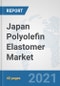 Japan Polyolefin Elastomer (POE) Market: Prospects, Trends Analysis, Market Size and Forecasts up to 2027 - Product Thumbnail Image