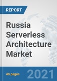 Russia Serverless Architecture Market: Prospects, Trends Analysis, Market Size and Forecasts up to 2027- Product Image