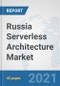 Russia Serverless Architecture Market: Prospects, Trends Analysis, Market Size and Forecasts up to 2027 - Product Thumbnail Image