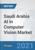 Saudi Arabia AI in Computer Vision Market: Prospects, Trends Analysis, Market Size and Forecasts up to 2027- Product Image
