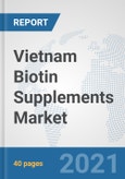 Vietnam Biotin Supplements Market: Prospects, Trends Analysis, Market Size and Forecasts up to 2027- Product Image