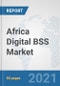 Africa Digital BSS Market: Prospects, Trends Analysis, Market Size and Forecasts up to 2027 - Product Image