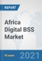 Africa Digital BSS Market: Prospects, Trends Analysis, Market Size and Forecasts up to 2027 - Product Thumbnail Image