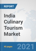 India Culinary Tourism Market: Prospects, Trends Analysis, Market Size and Forecasts up to 2027- Product Image