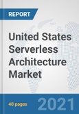 United States Serverless Architecture Market: Prospects, Trends Analysis, Market Size and Forecasts up to 2027- Product Image