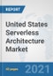 United States Serverless Architecture Market: Prospects, Trends Analysis, Market Size and Forecasts up to 2027 - Product Thumbnail Image