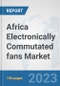 Africa Electronically Commutated (EC) fans Market: Prospects, Trends Analysis, Market Size and Forecasts up to 2030 - Product Thumbnail Image