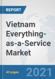 Vietnam Everything-as-a-Service (XaaS) Market: Prospects, Trends Analysis, Market Size and Forecasts up to 2027- Product Image