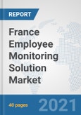 France Employee Monitoring Solution Market: Prospects, Trends Analysis, Market Size and Forecasts up to 2027- Product Image