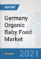 Germany Organic Baby Food Market: Prospects, Trends Analysis, Market Size and Forecasts up to 2027 - Product Image