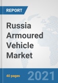 Russia Armoured Vehicle Market: Prospects, Trends Analysis, Market Size and Forecasts up to 2027- Product Image
