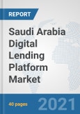 Saudi Arabia Digital Lending Platform Market: Prospects, Trends Analysis, Market Size and Forecasts up to 2027- Product Image