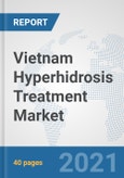 Vietnam Hyperhidrosis Treatment Market: Prospects, Trends Analysis, Market Size and Forecasts up to 2027- Product Image