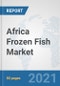 Africa Frozen Fish Market: Prospects, Trends Analysis, Market Size and Forecasts up to 2027 - Product Thumbnail Image
