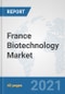 France Biotechnology Market: Prospects, Trends Analysis, Market Size and Forecasts up to 2027 - Product Thumbnail Image