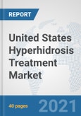 United States Hyperhidrosis Treatment Market: Prospects, Trends Analysis, Market Size and Forecasts up to 2027- Product Image