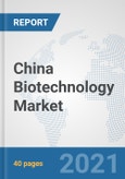China Biotechnology Market: Prospects, Trends Analysis, Market Size and Forecasts up to 2027- Product Image