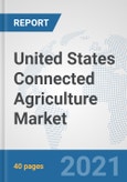 United States Connected Agriculture Market: Prospects, Trends Analysis, Market Size and Forecasts up to 2027- Product Image