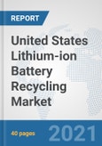 United States Lithium-ion Battery Recycling Market: Prospects, Trends Analysis, Market Size and Forecasts up to 2027- Product Image