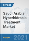 Saudi Arabia Hyperhidrosis Treatment Market: Prospects, Trends Analysis, Market Size and Forecasts up to 2027- Product Image