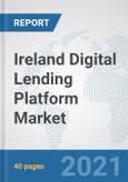 Ireland Digital Lending Platform Market: Prospects, Trends Analysis, Market Size and Forecasts up to 2027- Product Image