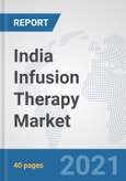 India Infusion Therapy Market: Prospects, Trends Analysis, Market Size and Forecasts up to 2027- Product Image