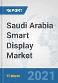 Saudi Arabia Smart Display Market: Prospects, Trends Analysis, Market Size and Forecasts up to 2027- Product Image