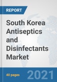 South Korea Antiseptics and Disinfectants Market: Prospects, Trends Analysis, Market Size and Forecasts up to 2027- Product Image
